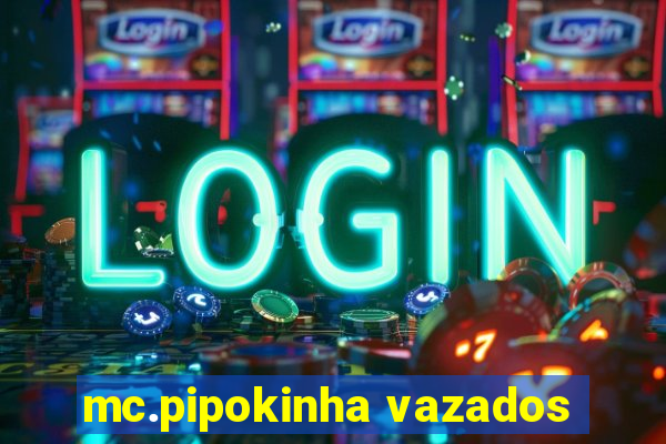 mc.pipokinha vazados